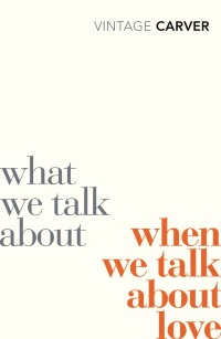 Cover of What We Talk About When We Talk About Love by Raymond Carver